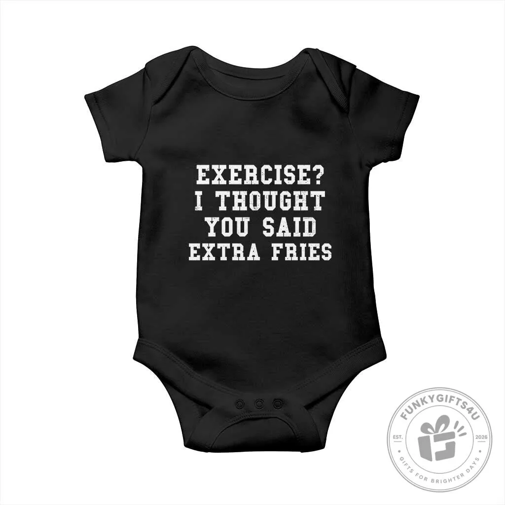 Exercise I Thought You Said Extra Fries Funny Baby Bodysuit